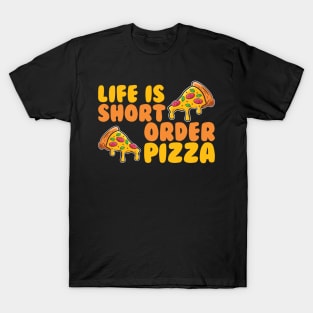 Life Is Short Order Pizza T-Shirt